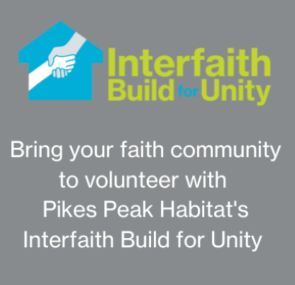 Image says, "Bring your faith community to volunteer with Pikes Peak Habitat's Interfaith Build for Unity."