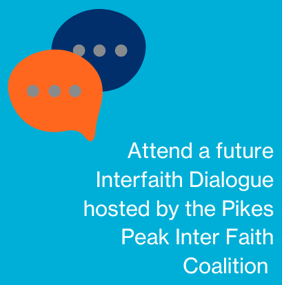 Image says "Attend a future Interfaith Dialogue hosted by the Pikes Peak Inter Faith Coalition"