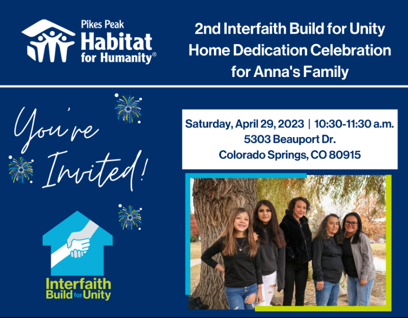 You're invited to the second Interfaith Build for Unity home dedication for Anna's family! Saturday, April 29, 10:30-11:30 a.m., 5303 Beauport Drive, Colorado Springs, CO 80915