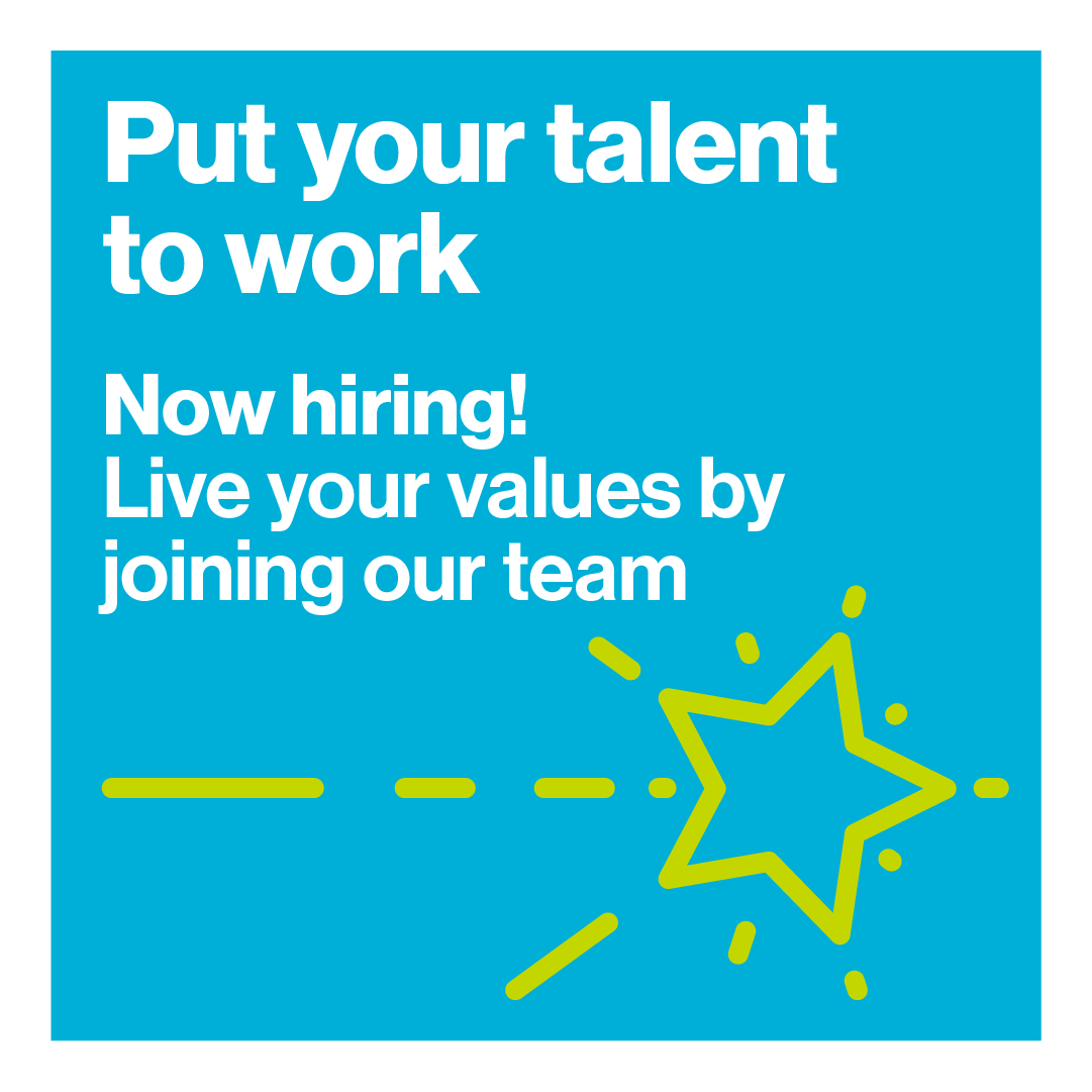 Put your talent to work! Now hiring! Live out your values by joining our team.