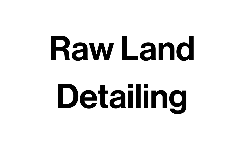Raw Land Detailing Raw Land Detailing